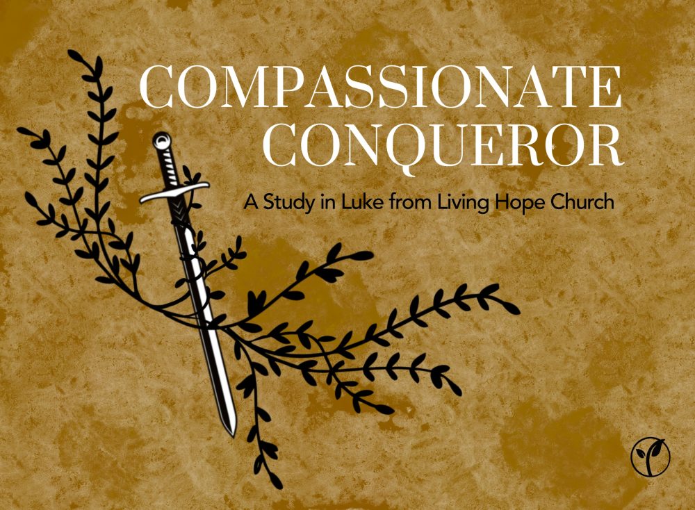Series in Luke: Compassionate Conqueror